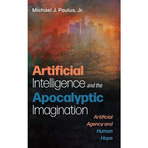 (영문도서) Artificial Intelligence and the Apocalyptic Imagination Hardcover, Cascade Books, English, 9781666794618