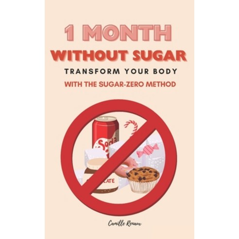 (영문도서) 1 Month Without Sugar: Transform your body with the SUGAR-ZERO METHOD Paperback, Independently Published, English, 9798322590545