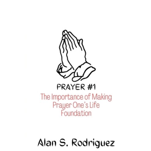 (영문도서) Prayer #1: The Importance of Making Prayer One''s Life Foundation Paperback, Independently Published, English, 9798378707089