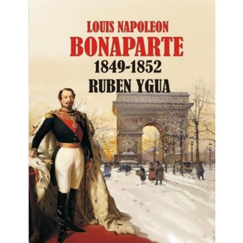 (영문도서) Louis Napoleon Bonaparte: 1849-1852 Paperback, Independently Published, English, 9781081102494