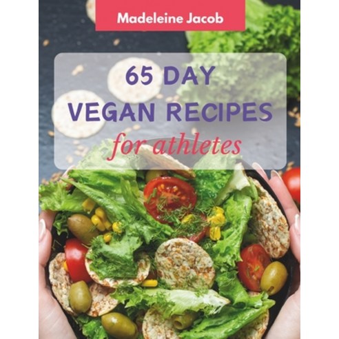 (영문도서) 65 Day Vegan Recipes For Athletes: A Cookbook For Athletes Paperback, Independently Published, English, 9798876363824