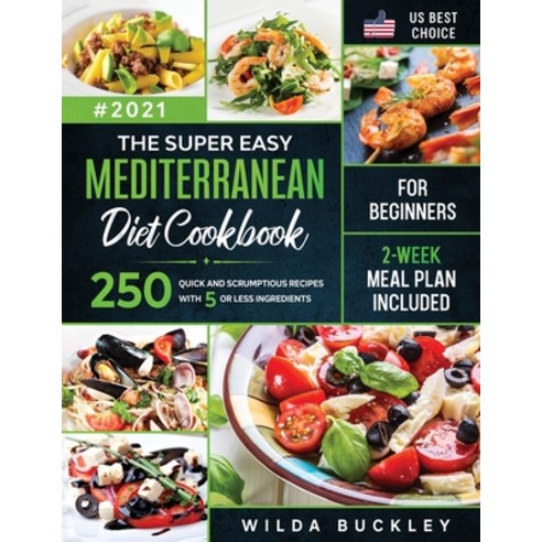 The Super Easy Mediterranean diet Cookbook for Beginners: 250 quick and scrumptious recipes WITH 5 O... Paperback, Create Your Reality, English, 9781953693938