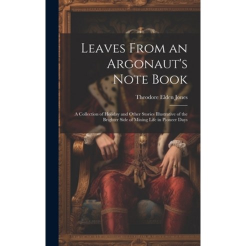 (영문도서) Leaves From an Argonaut''s Note Book: A Collection of Holiday and Other Stories Illustrative o... Hardcover, Legare Street Press, English, 9781020249266
