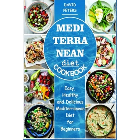 Mediterranean Diet Cookbook: Easy Healthy and Delicious Mediterranean Diet for Beginners Paperback, Independently Published