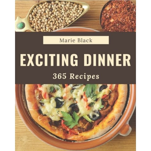 365 Exciting Dinner Recipes: Make Cooking at Home Easier with Dinner Cookbook! Paperback, Independently Published, English, 9798567508244