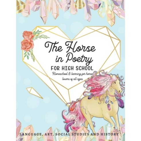 The Horse in Poetry for High School: Homeschool and Learning for Horse Lovers of All Ages - Language... Paperback, Independently Published