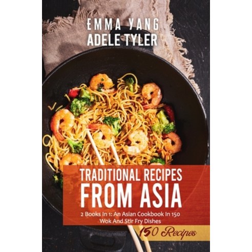 (영문도서) Traditional Wok Recipes From Asia: 2 Books In 1: An Asian Cookbook In 150 Wok And Stair Fry D... Paperback, Independently Published, English, 9798542029238