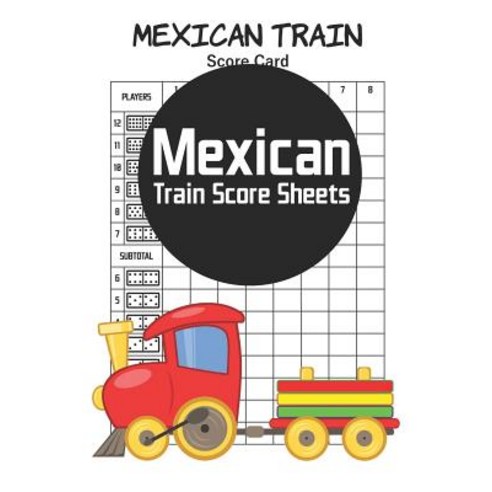(영문도서) Mexican Train Score Sheets: 100 Mexican Score Cards (6 x 9 inches) Paperback, Independently Published, English, 9781078284486