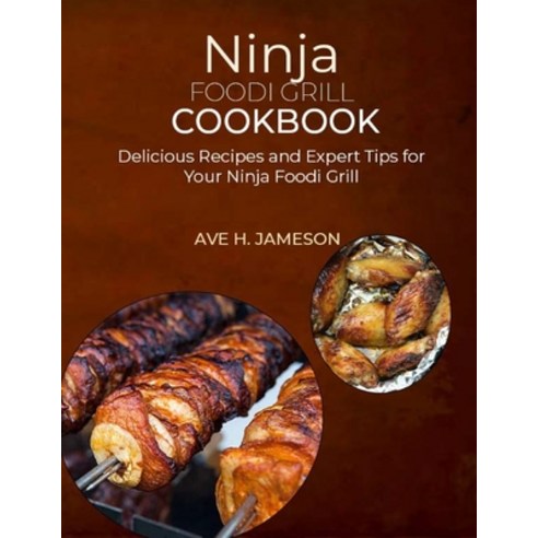 (영문도서) Ninja Foodi Grill Cookbook: Delicious Recipes and Expert Tips for Your Ninja Foodi Grill Paperback, Independently Published, English, 9798880127894