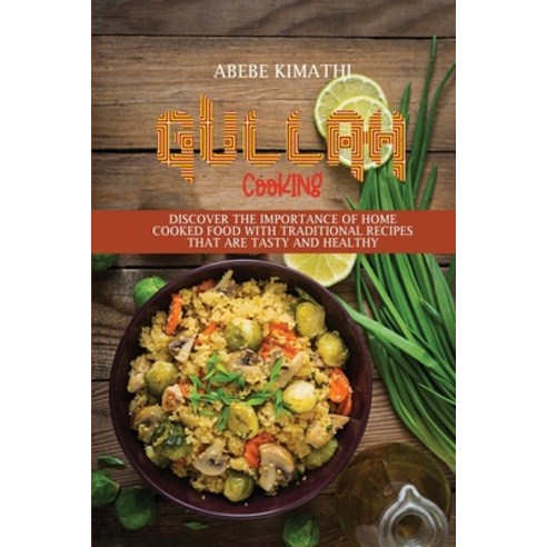 (영문도서) Gullah Cooking: Discover the Importance of Home Cooked Food with Traditional Recipes that Are... Paperback, Abebe Kimathi, English, 9781802898323