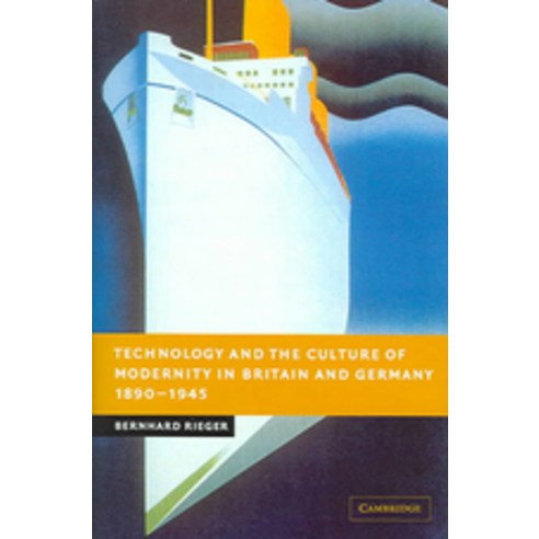 "Technology and the Culture of Modernity in Britain and Germany 1890-1945", Cambridge University Press