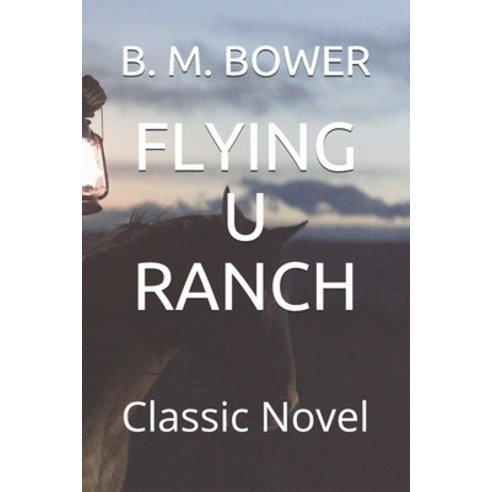 Flying U Ranch: Classic Novel Paperback, Independently Published, English, 9798591151836