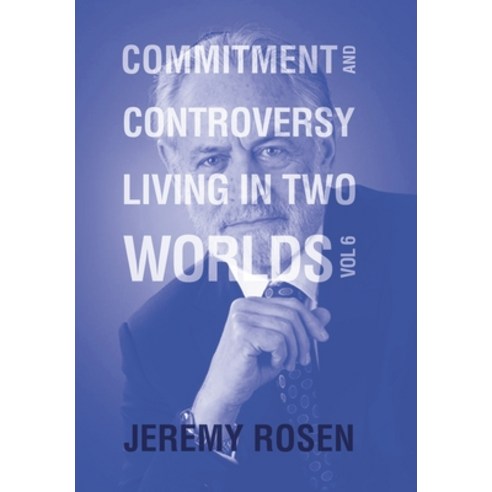 (영문도서) Commitment and Controversy Living in Two Worlds: Volume 6 Hardcover, Xlibris Us, English, 9798369405543