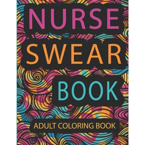 Nurse Swear Book: Adults coloring book: Swear Word Adult Coloring Book Filled with Nurse Problems (C... Paperback, Independently Published, English, 9798717414418