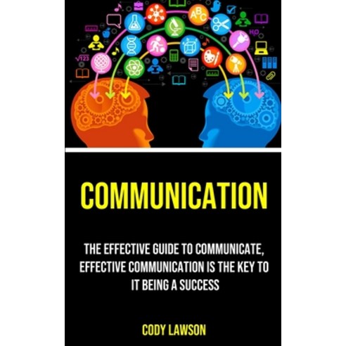 (영문도서) Communication: The Effective Guide to Communicate Effective Communication Is the Key to It B... Paperback, Nicholas Thompson, English, 9781990120275