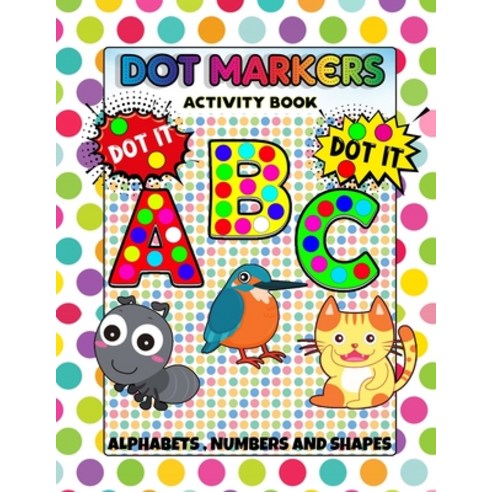 ABC Dot Makers activity book Alphabets numbers and shapes: Daubers Animals dot markers coloring boo... Paperback, Independently Published