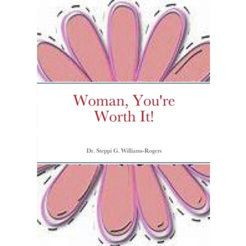 Woman You''re Worth It! Paperback, Lulu.com