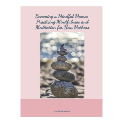 (영문도서) Becoming a Mindful Mama: : Practicing Mindfulness and Meditation for New Mothers Paperback, L. Cooper, English, 9781777987169
