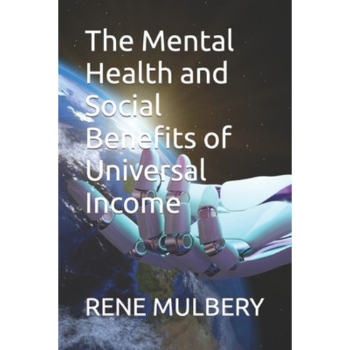 (영문도서) The Mental Health and Social Benefits of Universal Income Paperback, Independently Published, English, 9798375573427