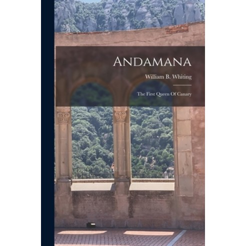 (영문도서) Andamana; The First Queen Of Canary Paperback, Legare Street Press, English, 9781018637884