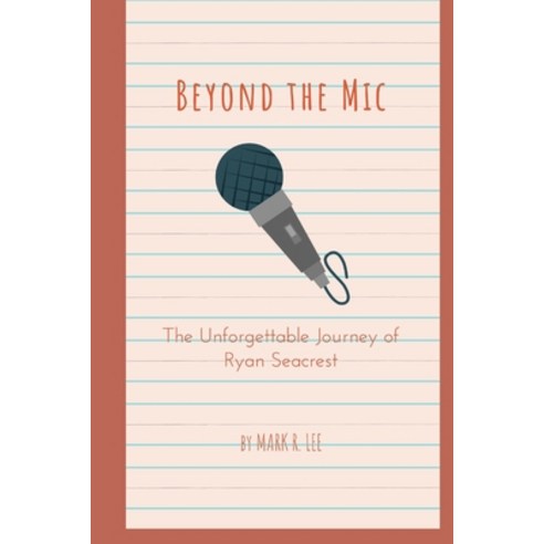 (영문도서) Beyond the Mic: The Unforgettable Journey of Ryan Seacrest Paperback, Independently Published, English, 9798850207731