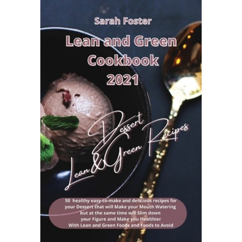 (영문도서) Lean and Green Cookbook 2021 - Lean and Green Dessert Recipes: Healthy easy-to-make and tasty... Paperback, Writebetter Ltd, English, 9781914599392