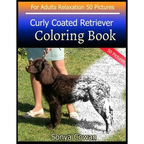 Curly Coated Retriever Coloring Book For Adults Relaxation 50 pictures: Curly Coated Retriever sketc... Paperback, Independently Published