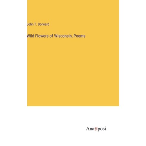 (영문도서) Wild Flowers of Wisconsin Poems Hardcover, Anatiposi Verlag, English, 9783382198039