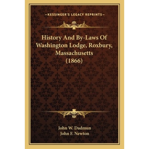 History And By-Laws Of Washington Lodge Roxbury Massachusetts (1866) Paperback, Kessinger Publishing