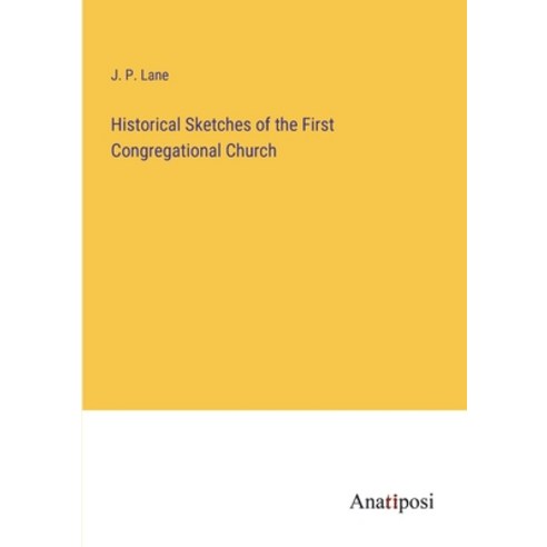 (영문도서) Historical Sketches of the First Congregational Church Paperback, Anatiposi Verlag, English, 9783382128104