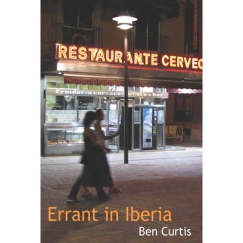 (영문도서) Errant in Iberia: Journeys through a new life in Spain Paperback, Independently Published, English, 9781520893327