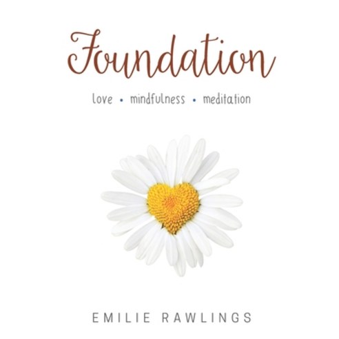 Foundation: Love. Mindfulness. Meditation. Paperback, Independently Published, English, 9798586834157