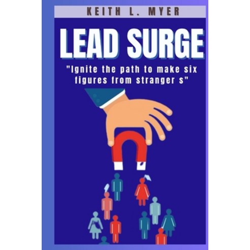 (영문도서) Lead surge: Igniting the path to make six Figures from strangers Paperback, Independently Published, English, 9798879903003