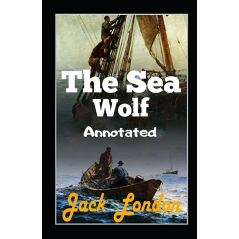 (영문도서) The Sea Wolf Annotated Paperback, Independently Published, English, 9798464101036