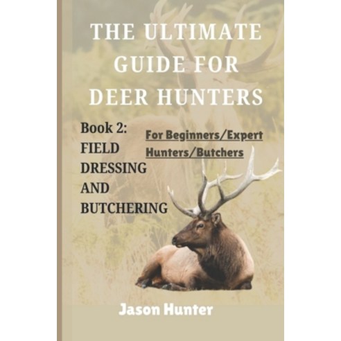 (영문도서) The ULTIMATE GUIDE FOR DEER HUNTERS: From Beginner to Pro in 30 Days in Ethical... Paperback, Independently Published, English, 9798345892848