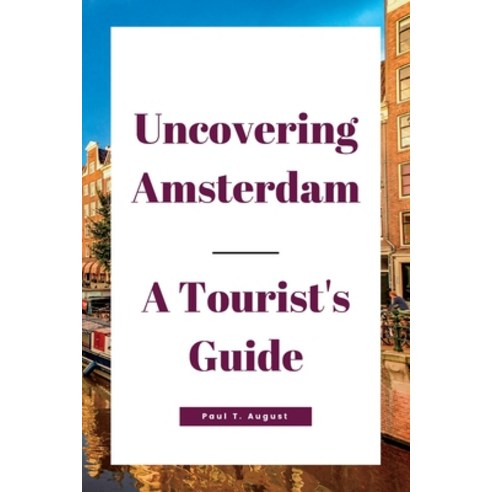 (영문도서) Uncovering Amsterdam: A Tourist''s Guide Paperback, Independently Published, English, 9798375390666