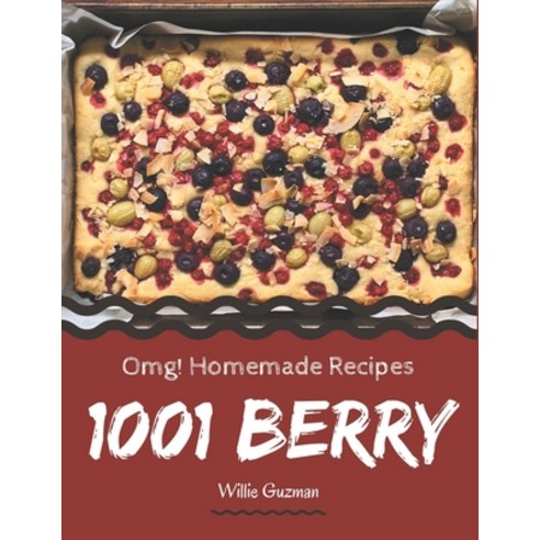 OMG! 1001 Homemade Berry Recipes: A Homemade Berry Cookbook that Novice can Cook Paperback, Independently Published, English, 9798697689653