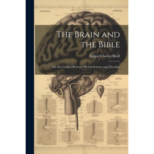 (영문도서) The Brain and the Bible: Or the Conflict Between Mental Science and Theology Paperback, Legare Street Press, English, 9781021744203