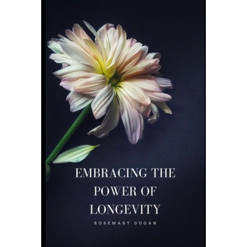 (영문도서) Embracing the Power of Longevity Paperback, Independently Published, English, 9798399331799