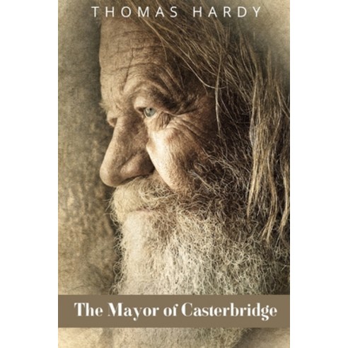 The Mayor of Casterbridge: The Life and Death of a Man of Character Paperback, Independently Published, English, 9798728476627