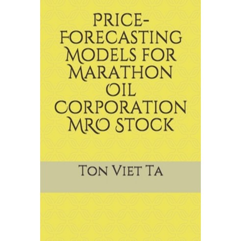 Price-Forecasting Models for Marathon Oil Corporation MRO Stock Paperback, Independently Published