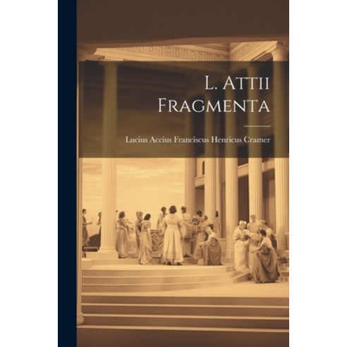 (영문도서) L. Attii Fragmenta Paperback, Legare Street Press, English, 9781022007505