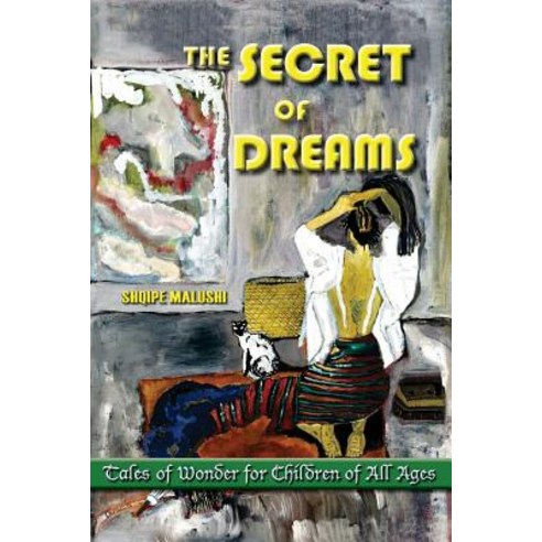 (영문도서) The Secret Of Dreams: Tales Of Wonder For Children Of All Ages Paperback, Createspace Independent Pub..., English, 9781724595584
