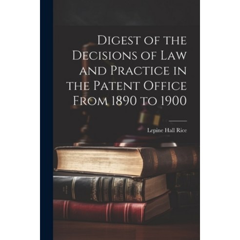 (영문도서) Digest of the Decisions of Law and Practice in the Patent Office From 1890 to 1900 Paperback, Legare Street Press, English, 9781022812086