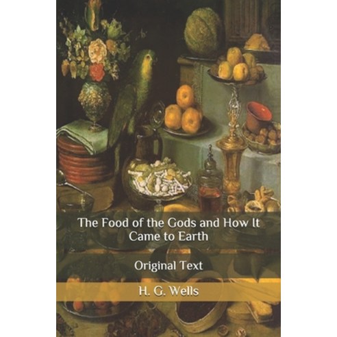 The Food of the Gods and How It Came to Earth: Original Text Paperback, Independently Published, English, 9798650305408