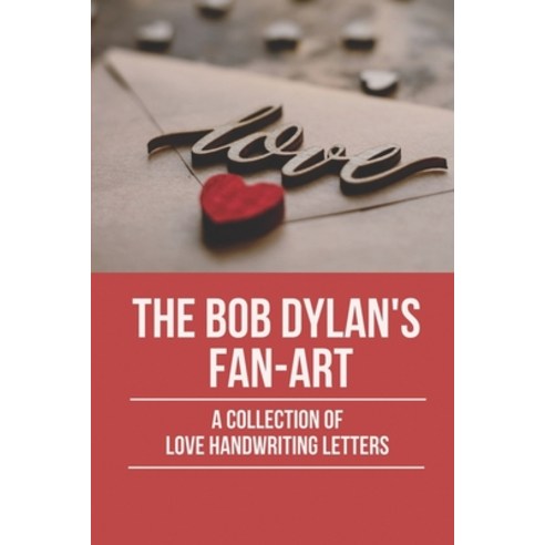 (영문도서) The Bob Dylan''s Fan-Art: A Collection Of Love Handwriting Letters: Famous Love Letters Paperback, Independently Published, English, 9798522067960