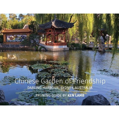 Chinese Garden of Friendship Darling Harbour Sydney Australia - Pruning Guide by Ken Lamb Paperback, Imperial Gardens Landscape Pty Ltd