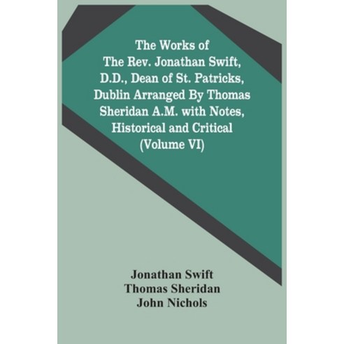 The Works Of The Rev. Jonathan Swift D.D. Dean Of St. Patricks Dublin Arranged By Thomas Sheridan... Paperback, Alpha Edition, English, 9789354444371