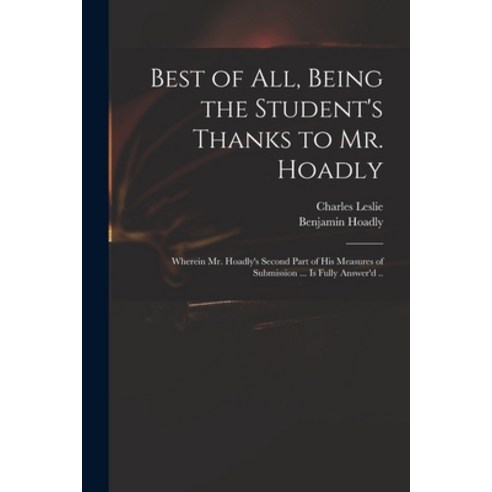 (영문도서) Best of All Being the Student''s Thanks to Mr. Hoadly: Wherein Mr. Hoadly''s Second Part of Hi... Paperback, Legare Street Press, English, 9781014268150