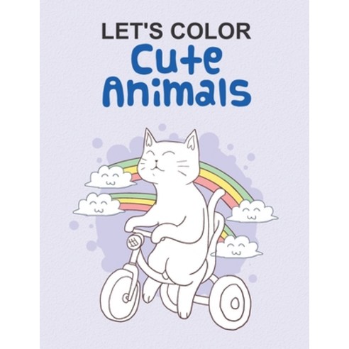 Let''s Color Cute Animals: Fun And Exciting Coloring Activity Book Color And Trace Pages With Adorab... Paperback, Independently Published